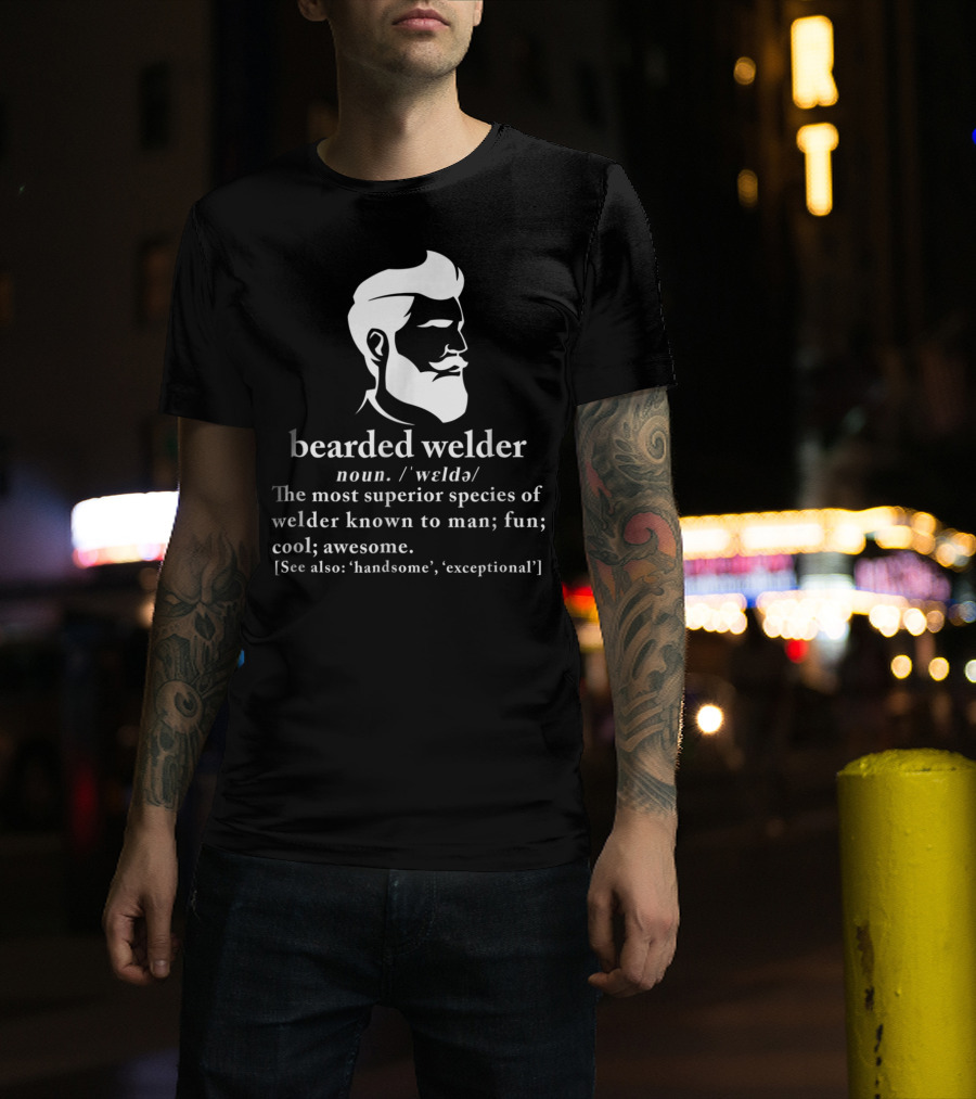 Bearded Welder Definition Noun Superior Species Fun Cool Awesome Handsome Exceptional T-Shirt