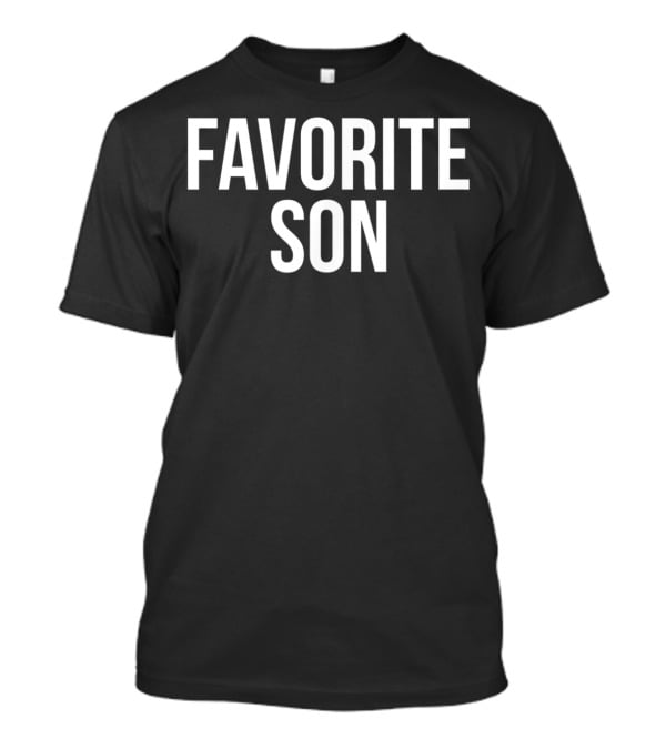 Favorite Son Funny Family Gag T-Shirt