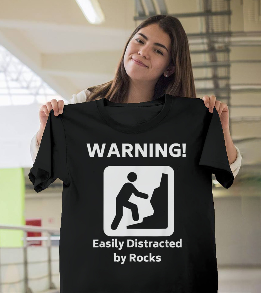 Warning Easily Distracted by Rocks Funny Geology Rock Mineral Collector Geologist T-Shirt