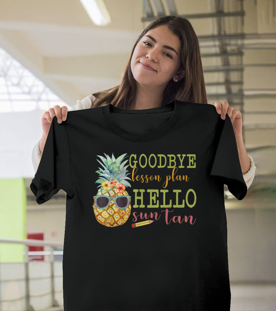 Goodbye Lesson Plan Hello Sun Tan Pineapple Teacher Summer T-Shirt