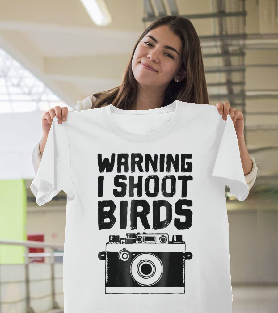 WARNING I SHOOT BIRDS Camera T-Shirt