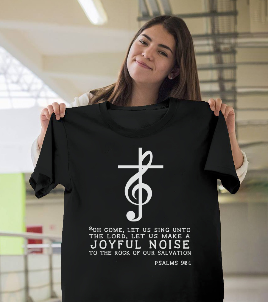 Christian Music Psalms 95:1 Cross Treble Clef Joyful Noise T-Shirt