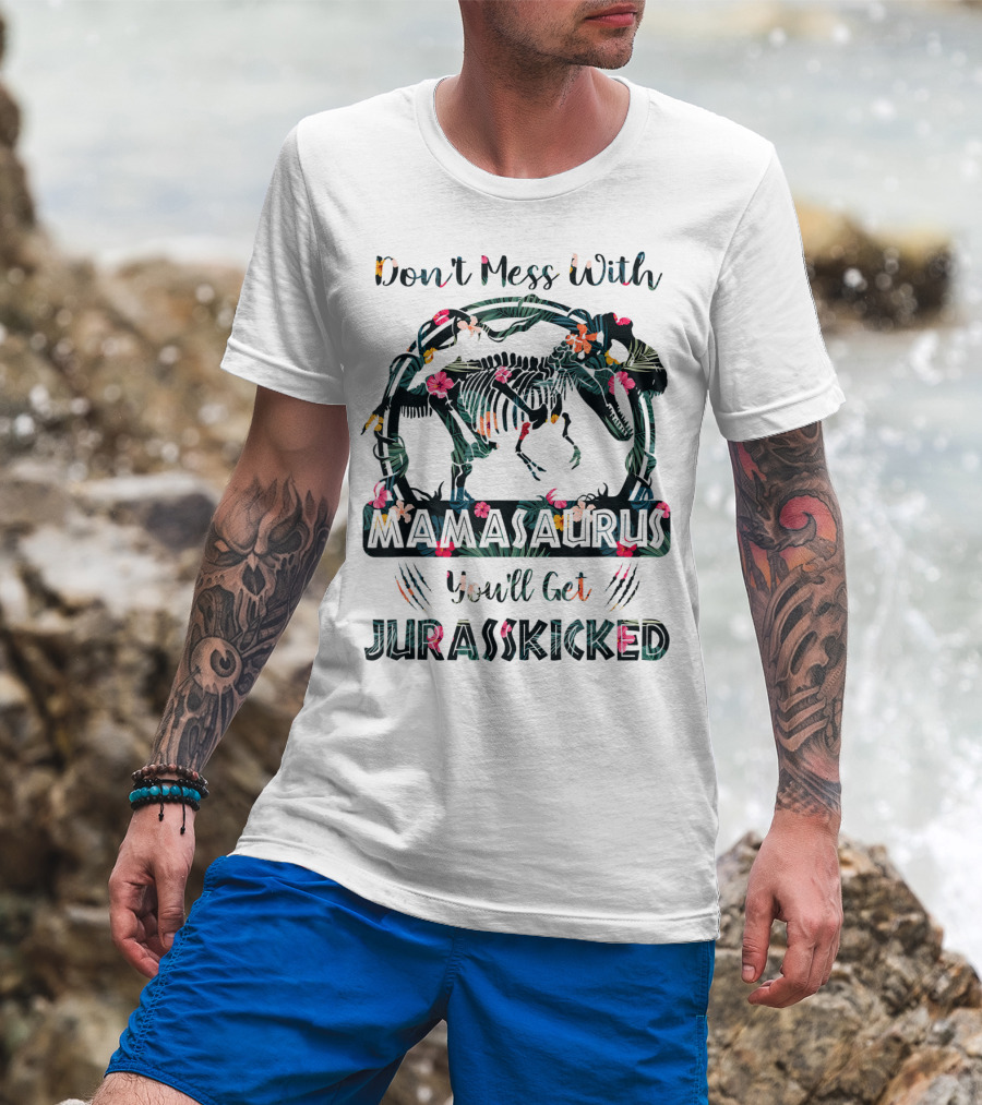 Don't Mess With Mamasaurus You'll Get JurassKicked Floral Dinosaur T-Shirt