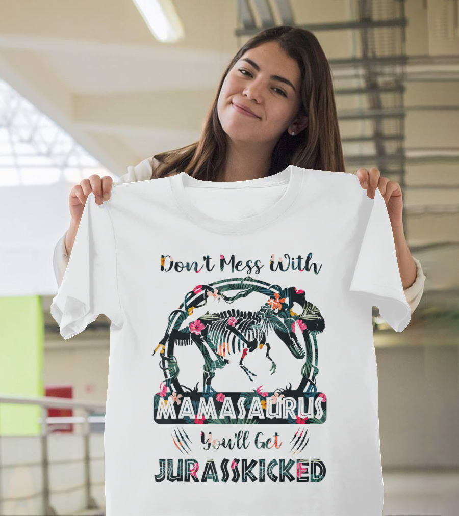 Don't Mess With Mamasaurus You'll Get JurassKicked Floral Dinosaur T-Shirt