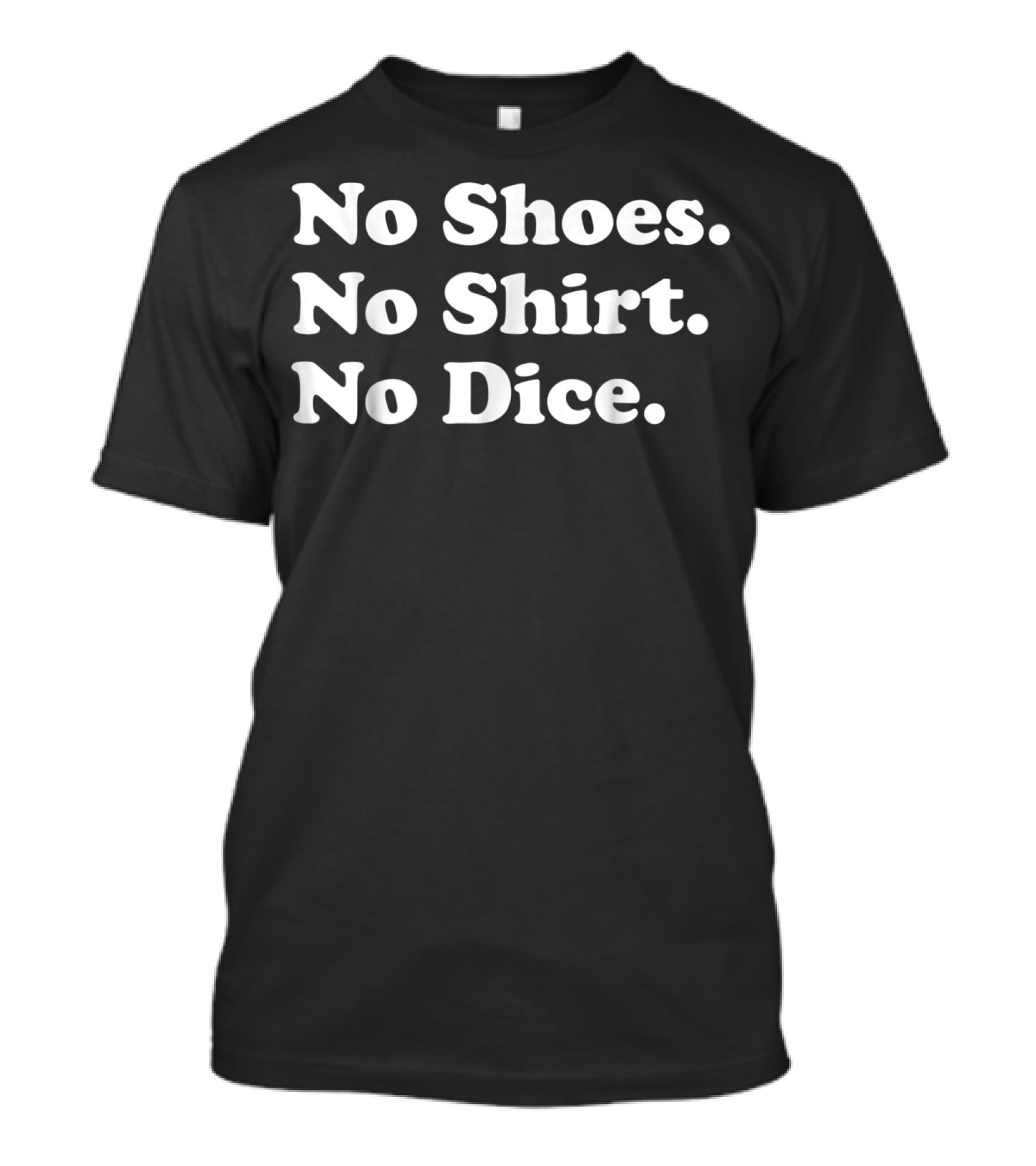 No Shoes No Shirt No Dice Fast Times T-Shirt