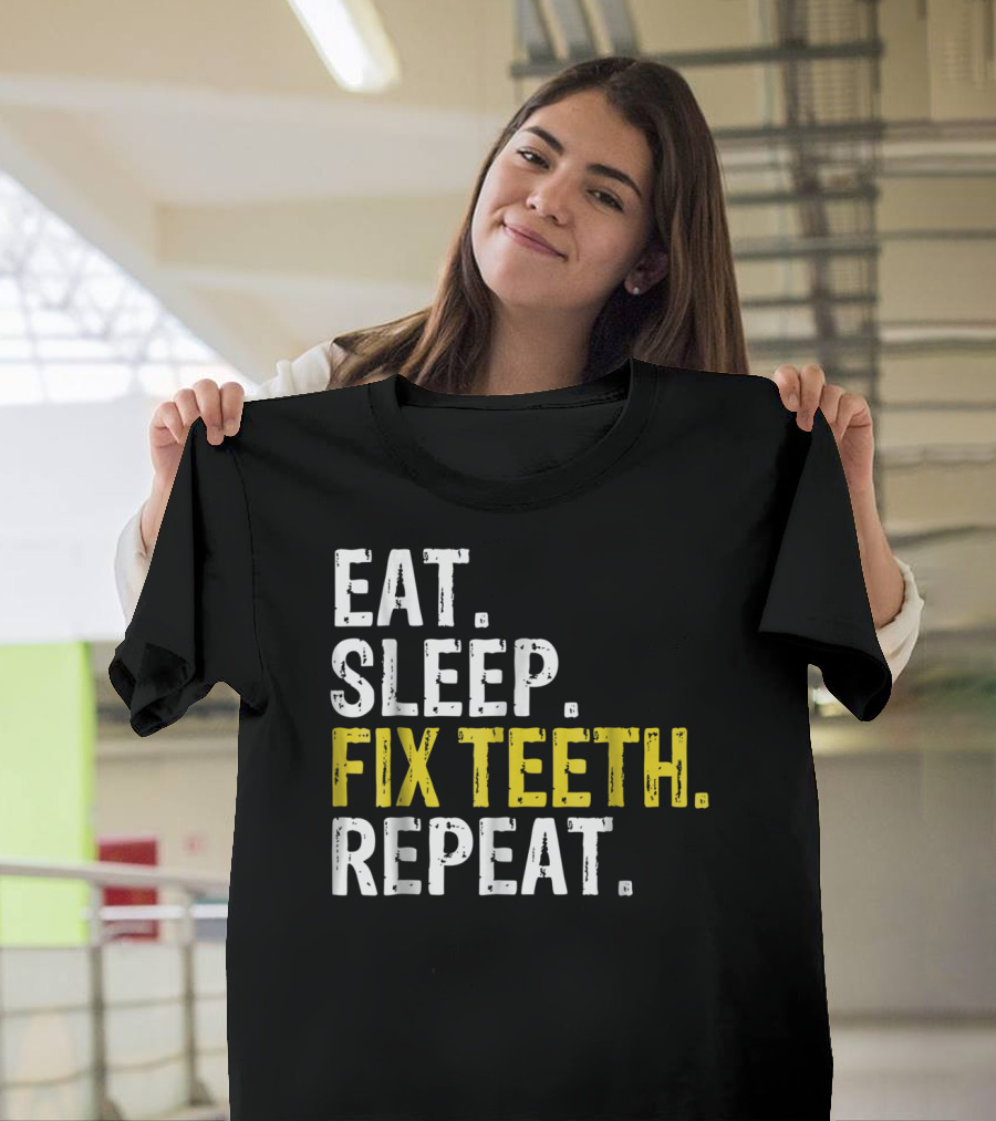 Eat Sleep Fix Teeth Repeat Dentist Lifestyle Cycle T-Shirt