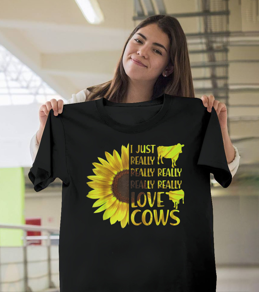I Just Really Really Really Really Love Cows Sunflower Hippie T-Shirt