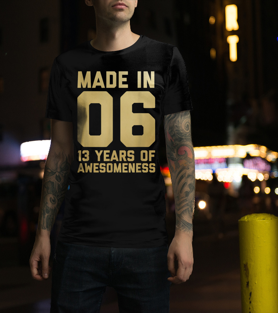 Made In 06 13 Years Of Awesomeness Thirteen Birthday Girls Boys Age 13 Year Old T-Shirt