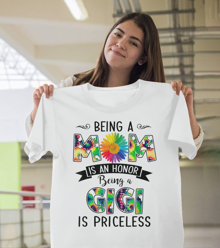 Being A Mom Is An Honor With Rainbow Flower Being A Gigi Is Priceless With Tie-Dye T-Shirt