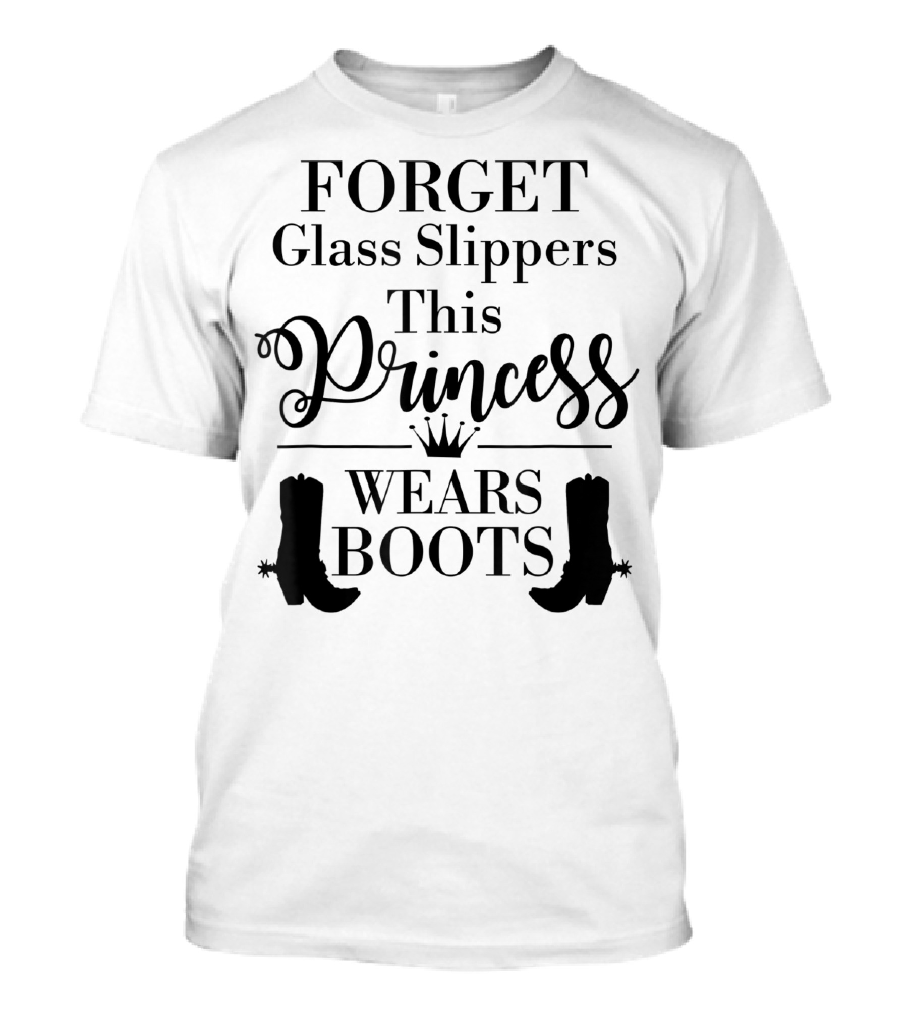 Forget Glass Slippers Princess Wears Boots T-Shirt