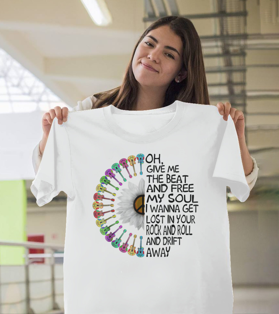 Oh, Give Me the Beat and Free My Soul I Wanna Get Lost in Your Rock and Roll and Drift Away T-Shirt