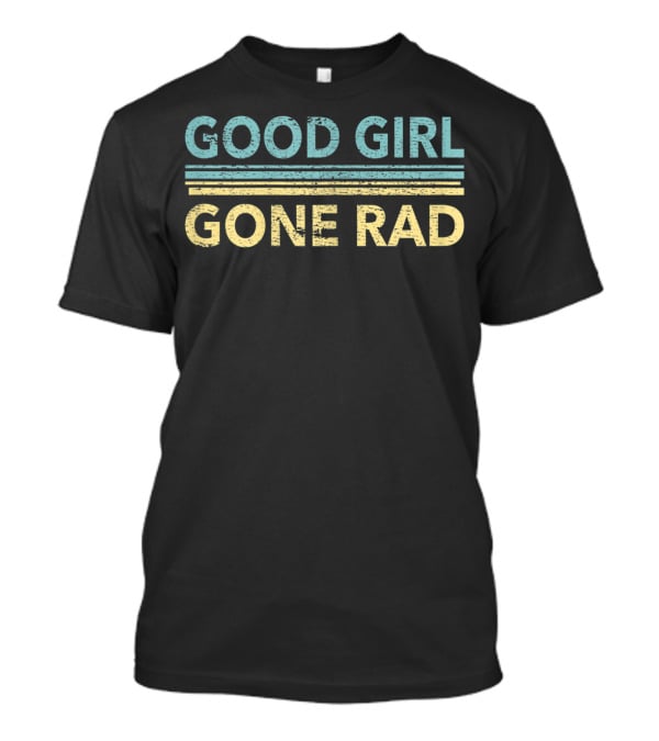 Good Girl Gone Rad Retro Style For Rad Girl T-Shirt