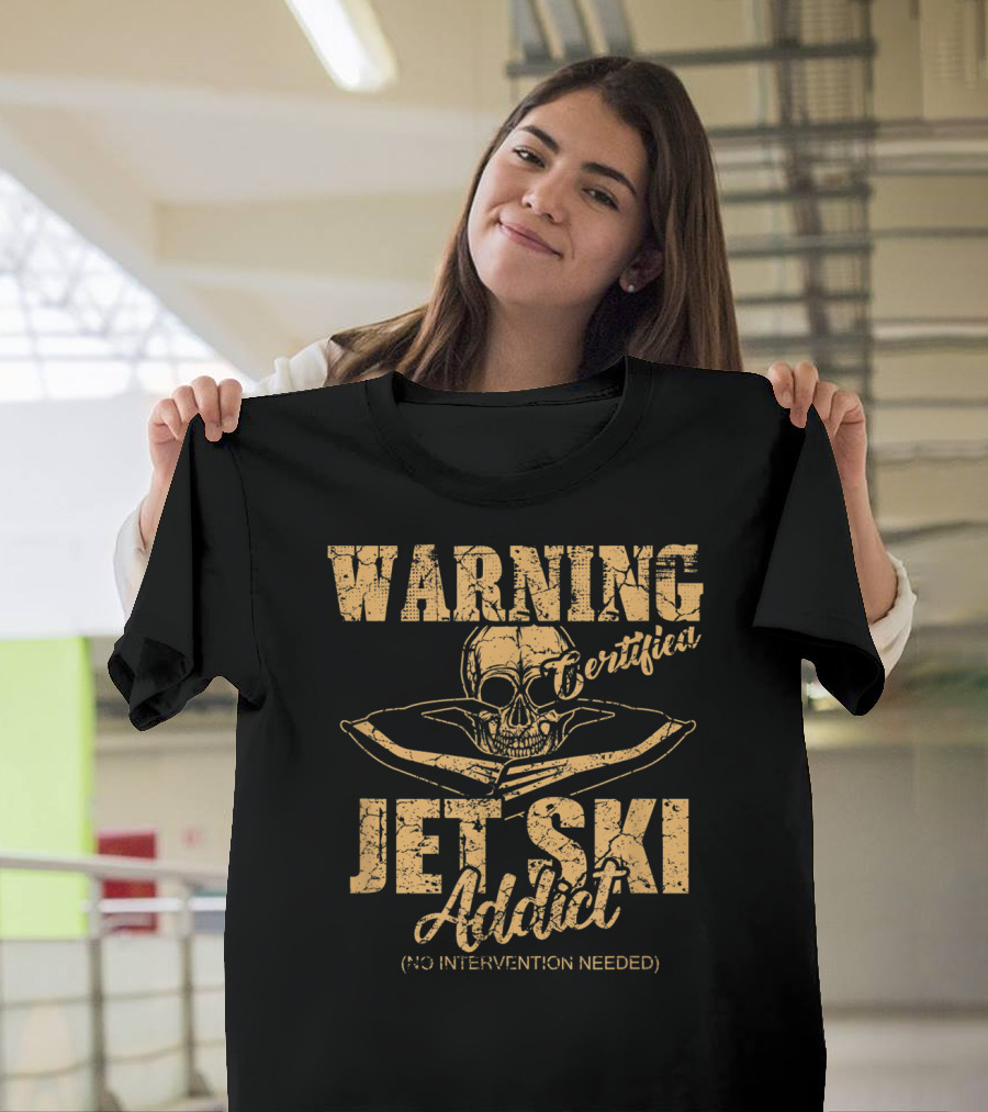 Warning Certified Jet Ski Addict No Intervention Needed T-Shirt