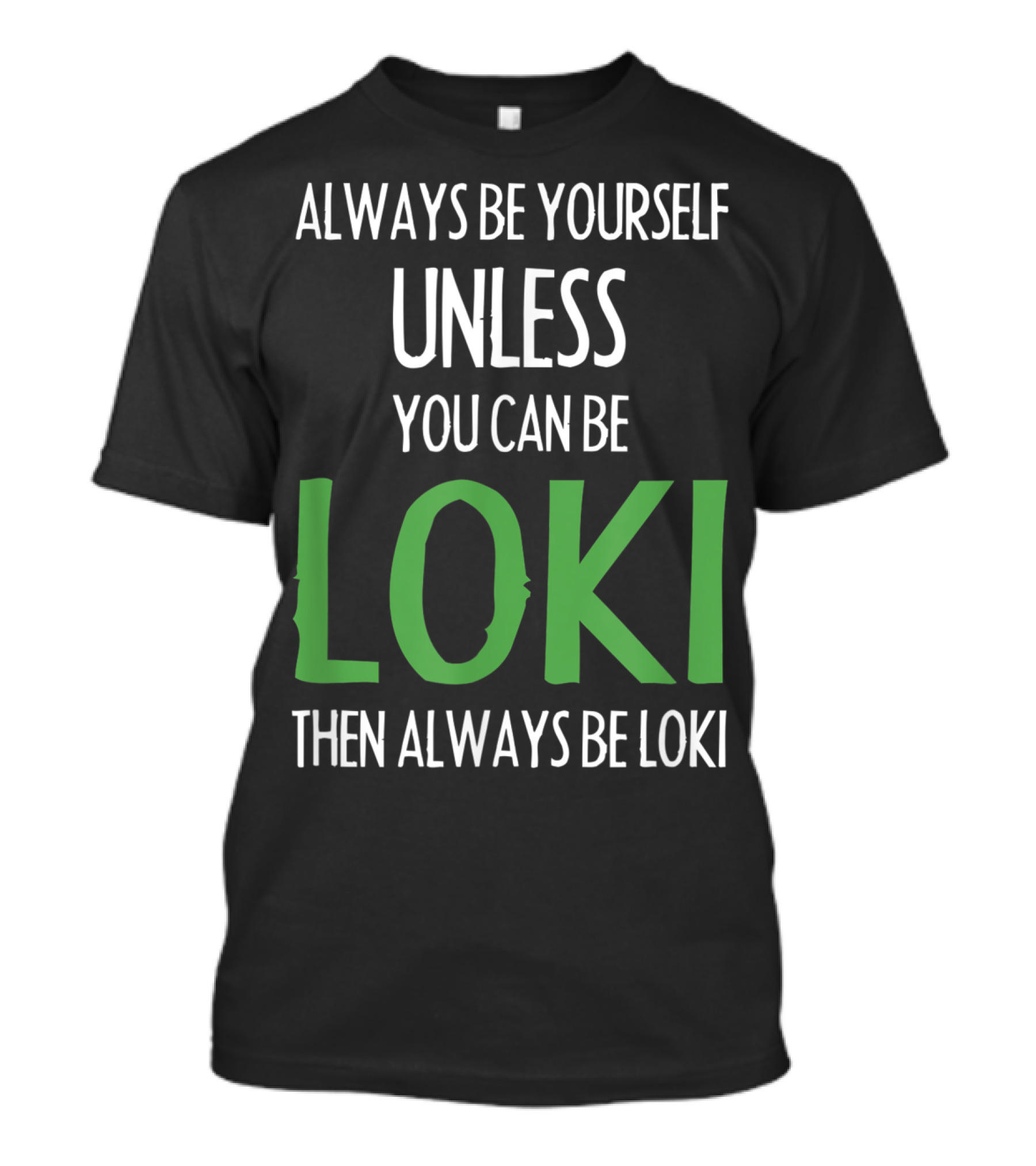 Always Be Yourself Unless You Can Be Loki Then Always Be Loki T-Shirt
