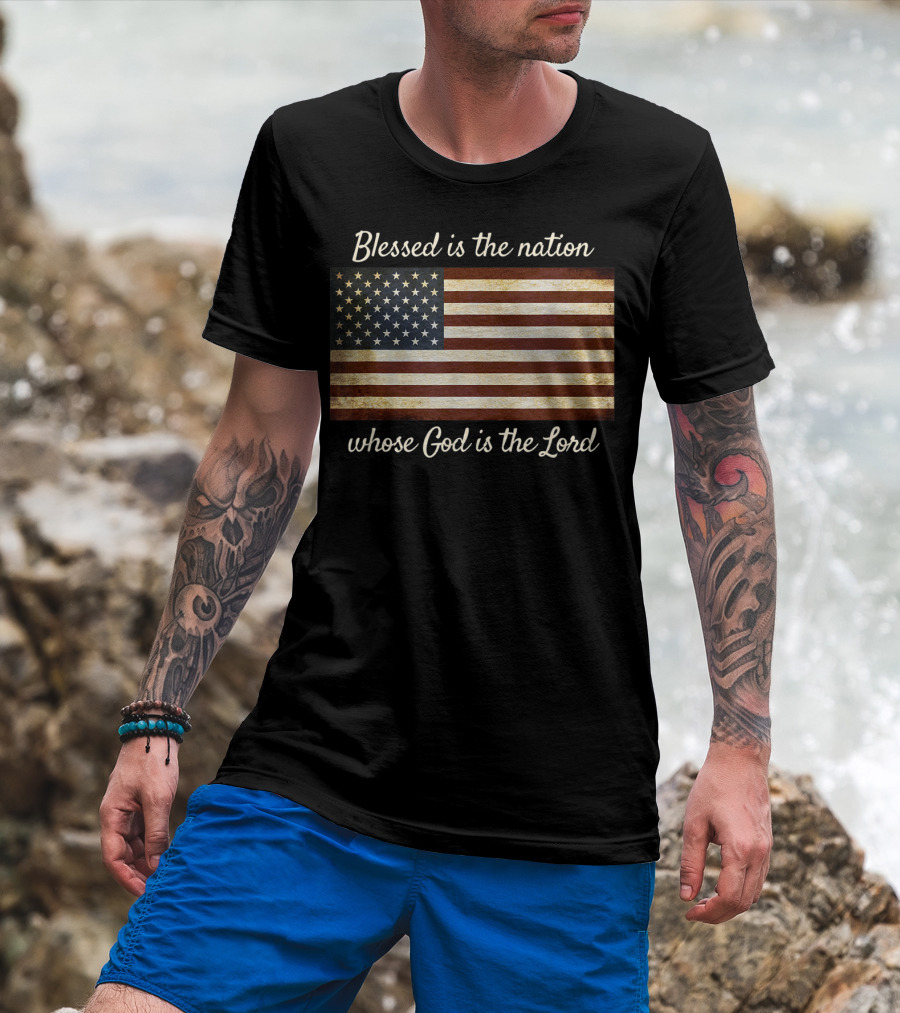 Blessed Is The Nation Whose God Is The Lord American Flag Christian Patriotic T-Shirt