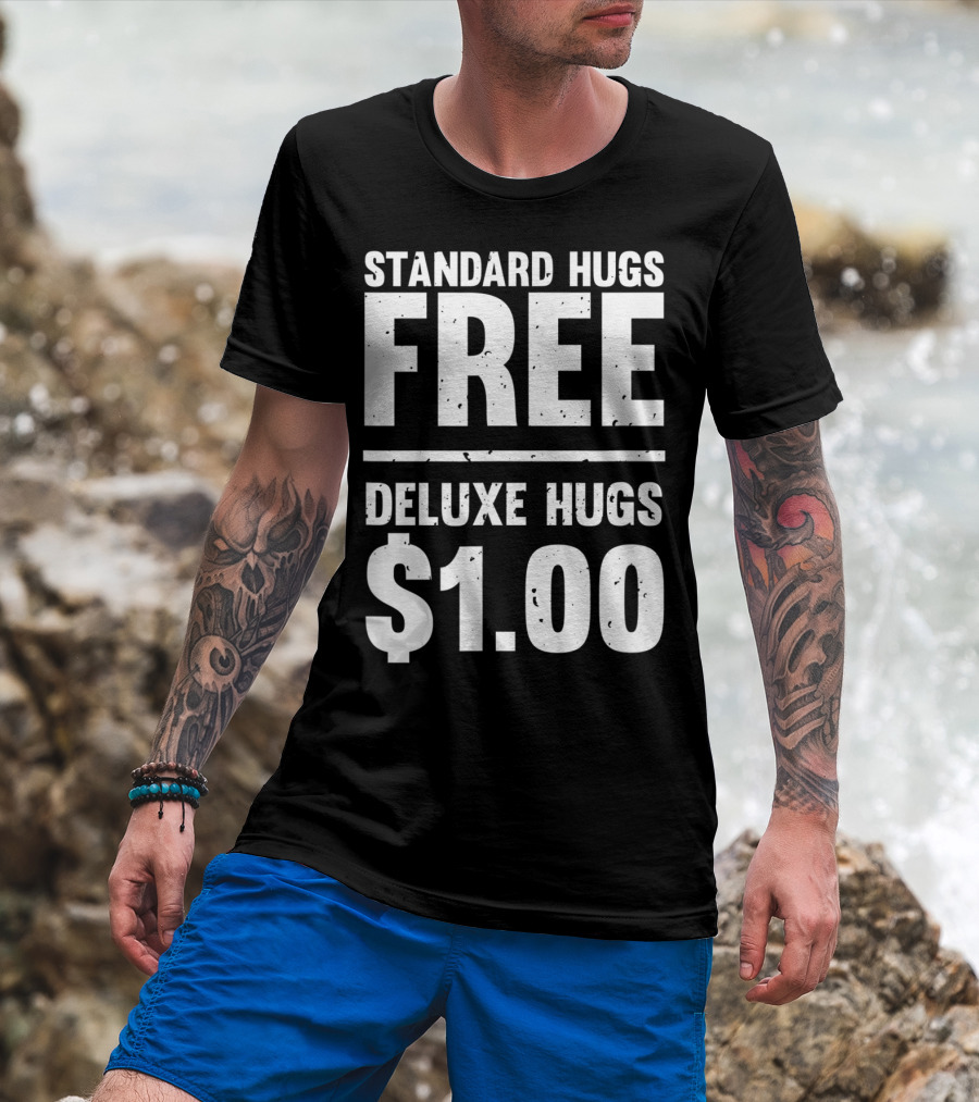 Standard Hugs Free Deluxe Hugs $1.00 T-Shirt