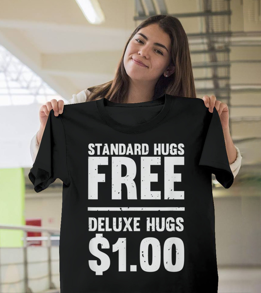 Standard Hugs Free Deluxe Hugs $1.00 T-Shirt