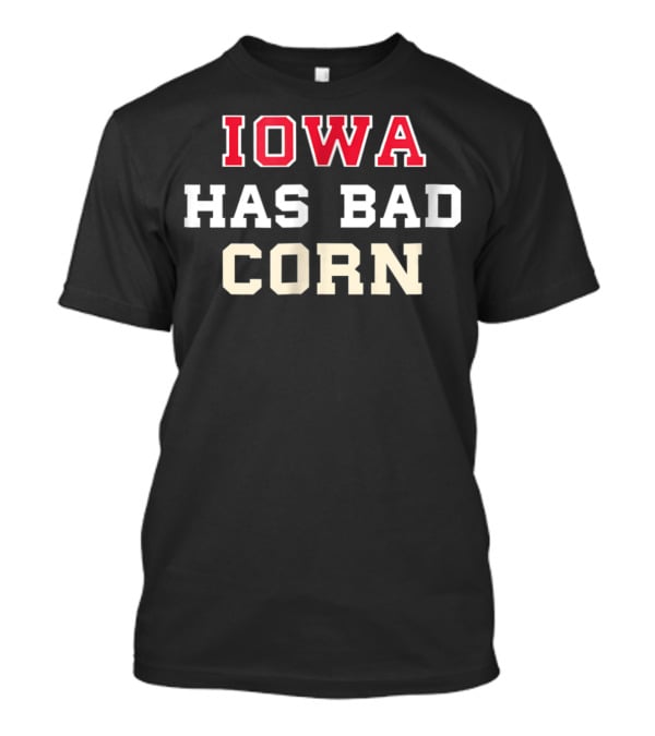 Iowa Has Bad Corn Nebraska Is Better T-Shirt