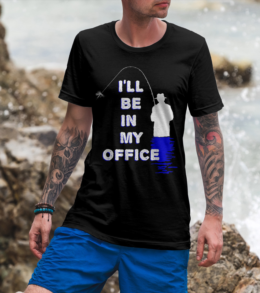 I'll Be In My Office Funny Fly Fishing With Silhouette And Rod T-Shirt