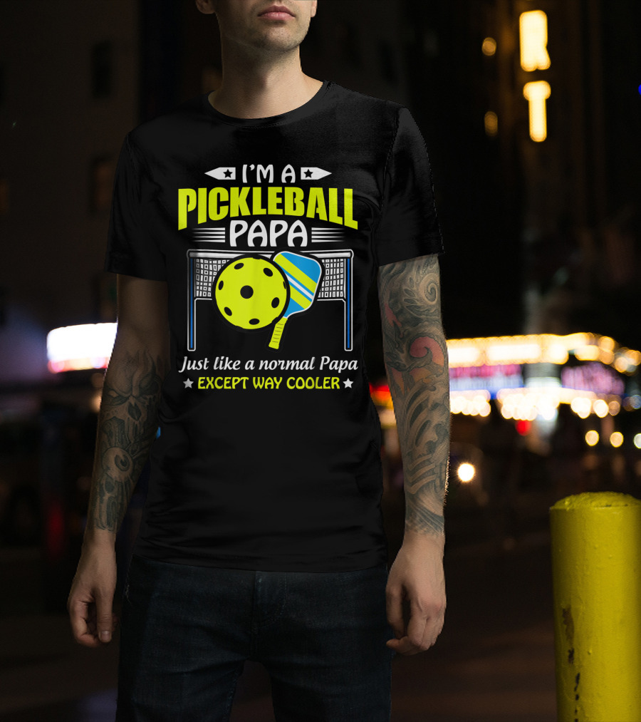 I'm A Pickleball Papa Just Like A Normal Papa Except Way Cooler T-Shirt