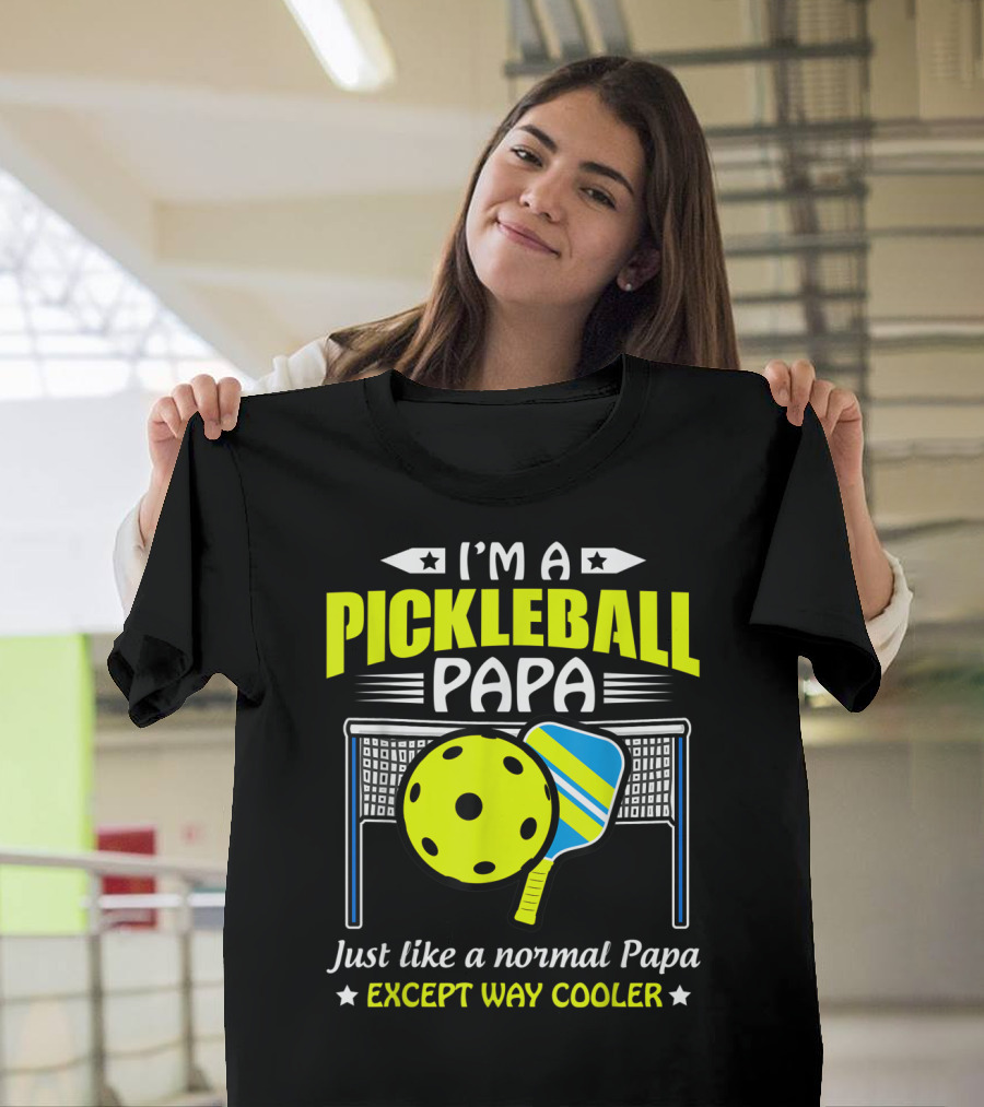 I'm A Pickleball Papa Just Like A Normal Papa Except Way Cooler T-Shirt