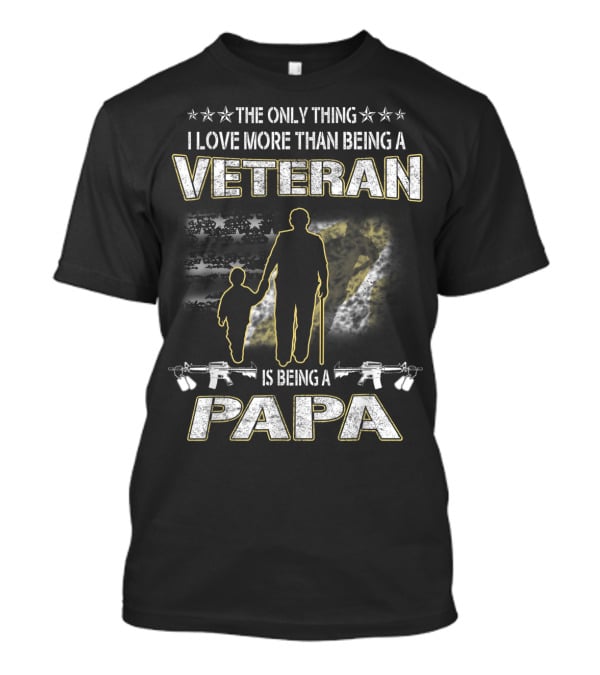 The Only Thing I Love More Than Being A Veteran Is Being A Papa T-Shirt