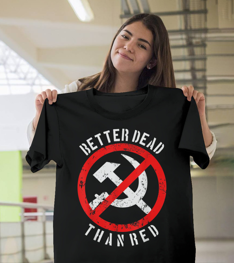 Better Dead Than Red Hammer Sickle Crossed Out T-Shirt
