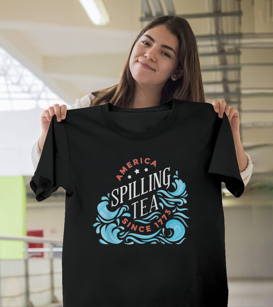America Spilling Tea Since 1773 Funny Independence Day Waves T-Shirt