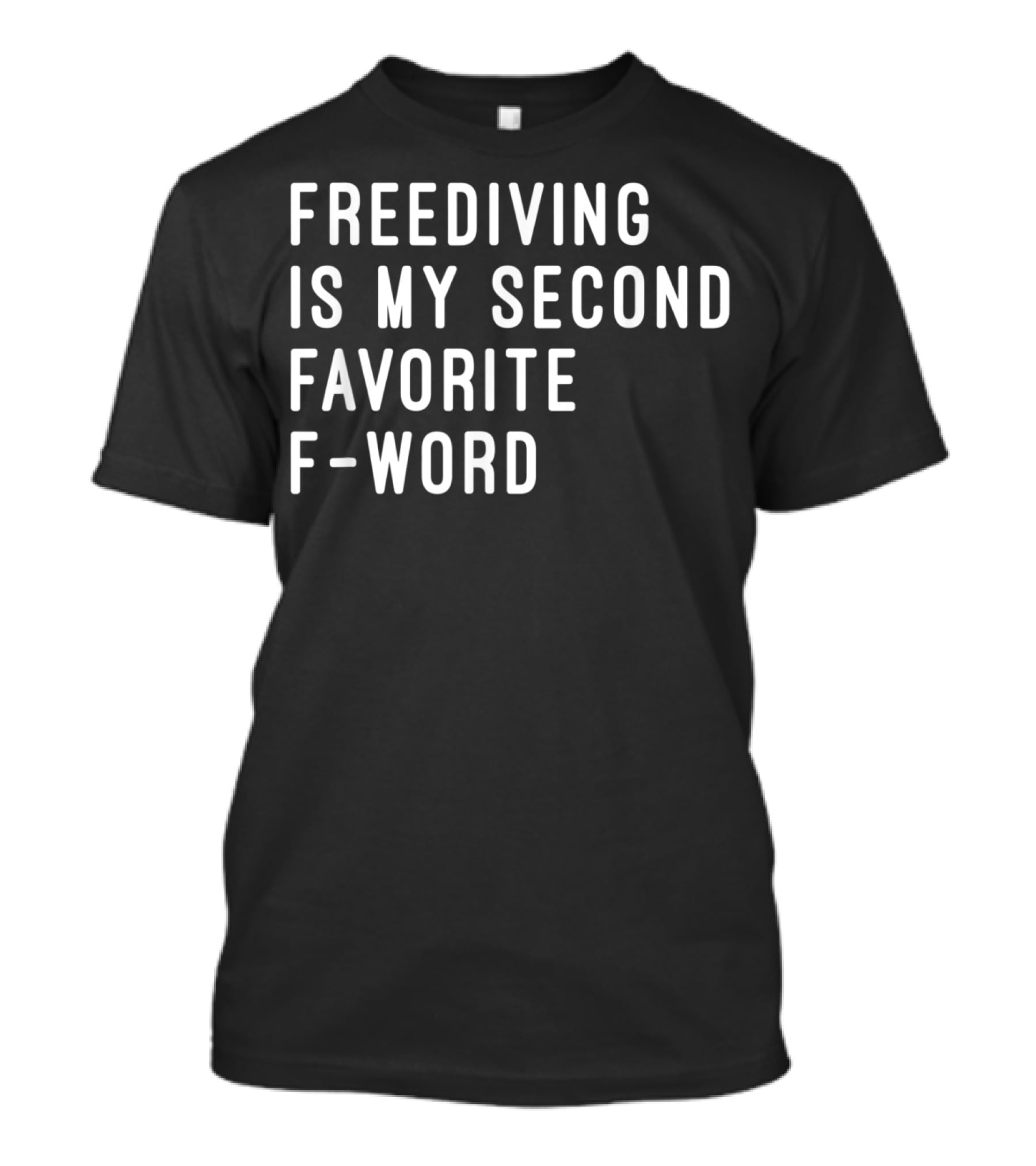 Freediving Is My Second Favorite F-Word T-Shirt