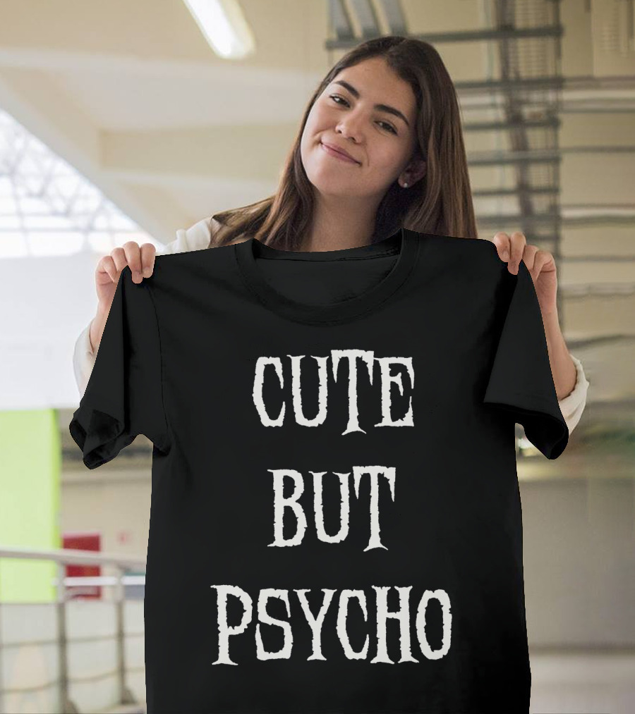 Funny Cute But Psycho Sarcastic Humor T-Shirt