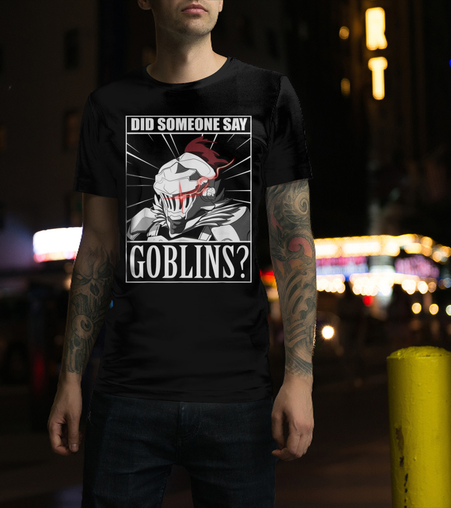 Did Someone Say Goblins Anime Goblin Slayer T-Shirt