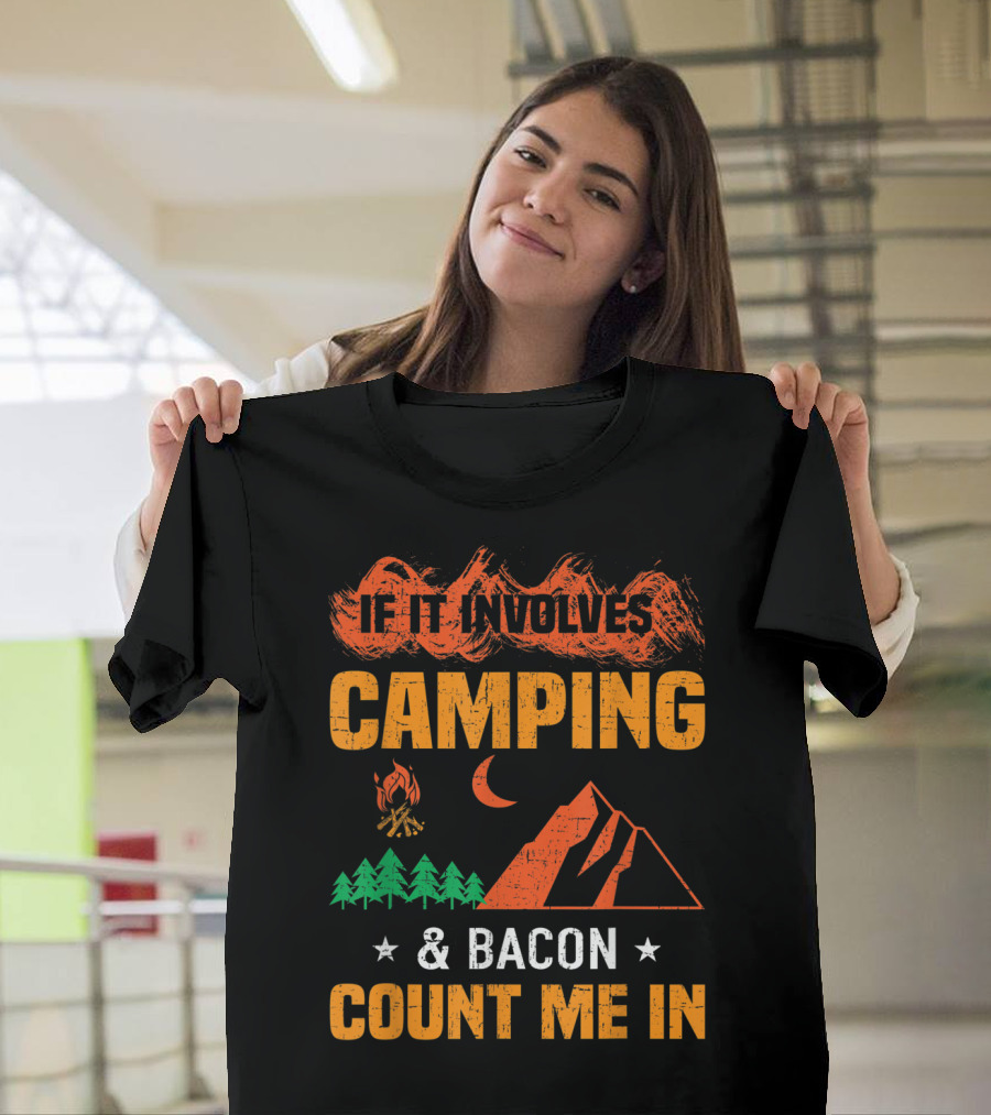 If It Involves Camping and Bacon Count Me In T-Shirt