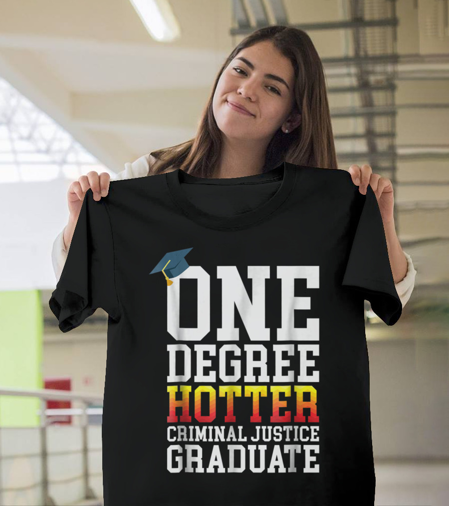 One Degree Hotter Criminal Justice Graduate Cap T-Shirt
