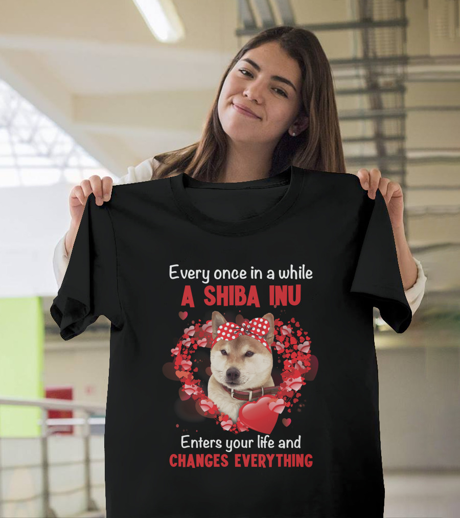 Every Once In A While A Shiba Inu Enters Your Life And Changes Everything T-Shirt