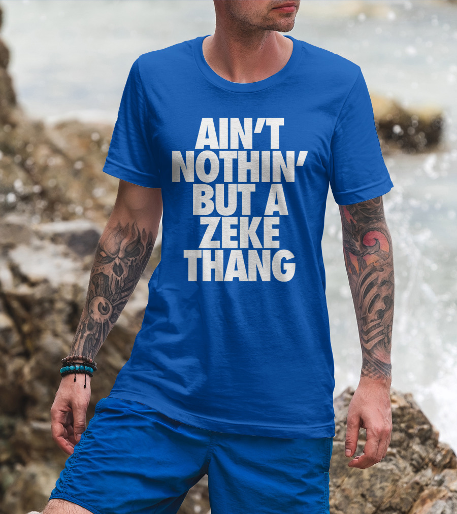 Ain't Nothin' But A Zeke Thang Dallas Cowboys Football Fan Phrase T-Shirt