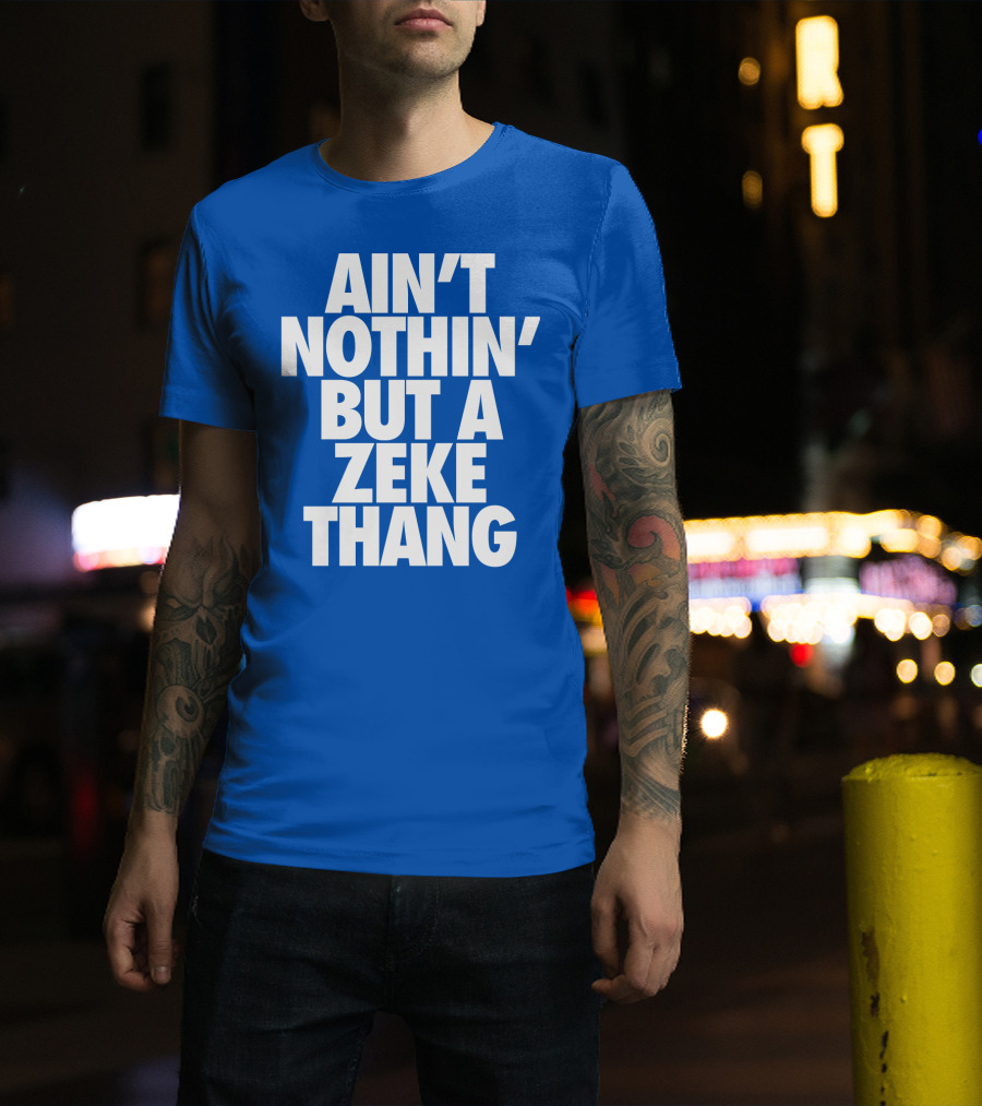 Ain't Nothin' But A Zeke Thang Dallas Cowboys Football Fan Phrase T-Shirt