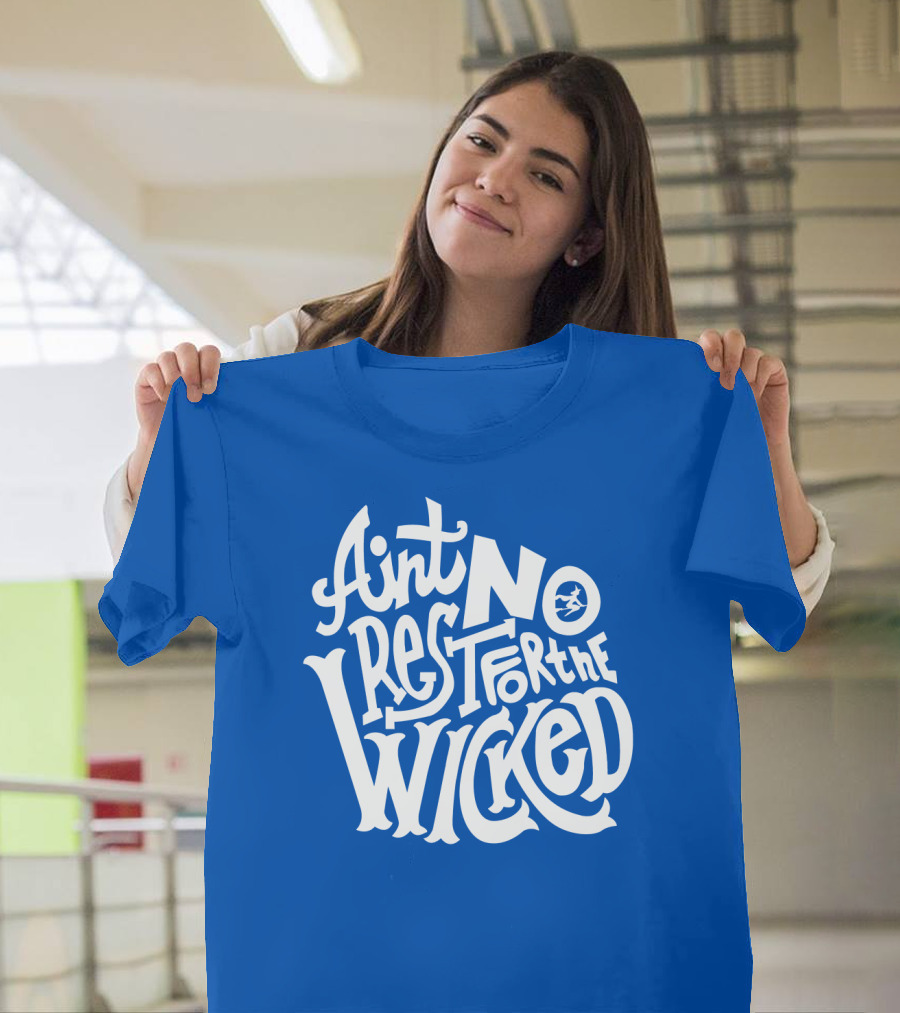 Ain't No Rest For The Wicked T-Shirt