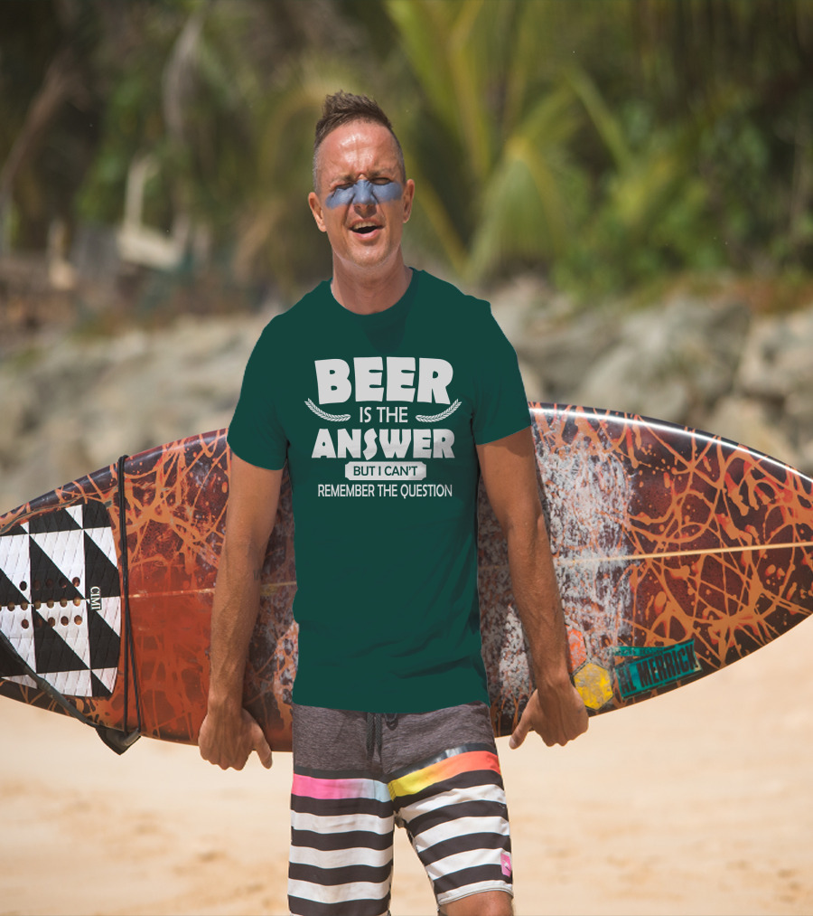 Beer Is The Answer But I Can't Remember The Question Witty Phrase T-Shirt