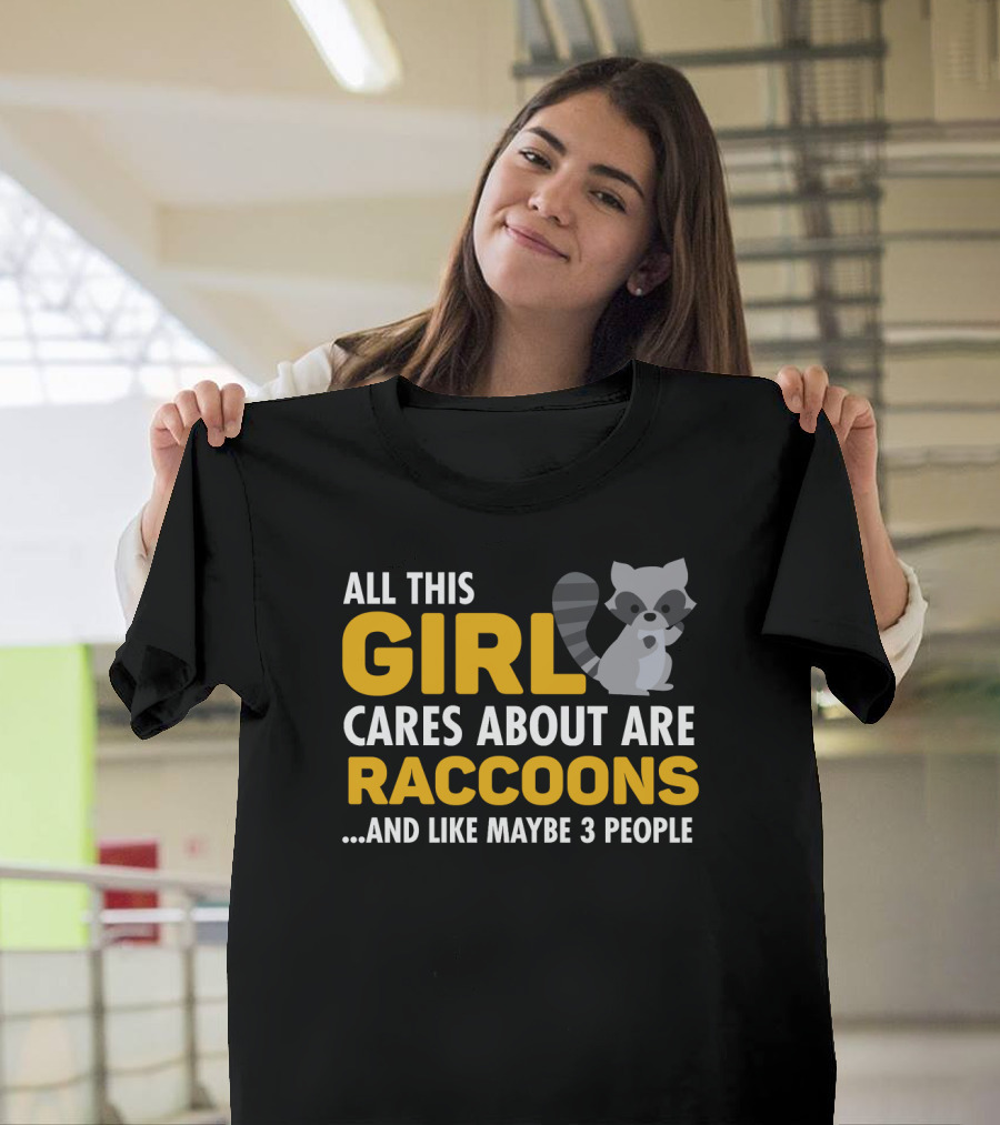 All This Girl Cares About Are Raccoons.and Like Maybe 3 People T-Shirt