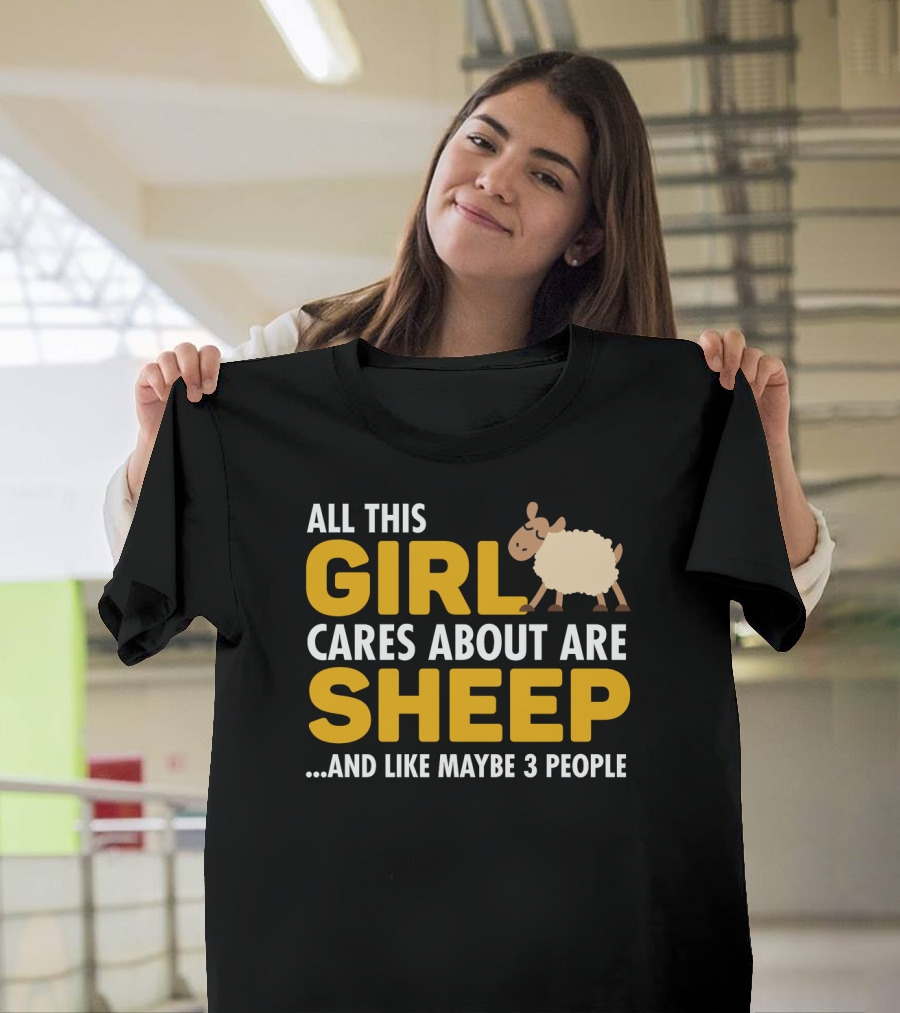 All This Girl Cares About Are Sheep And Like Maybe 3 People T-Shirt