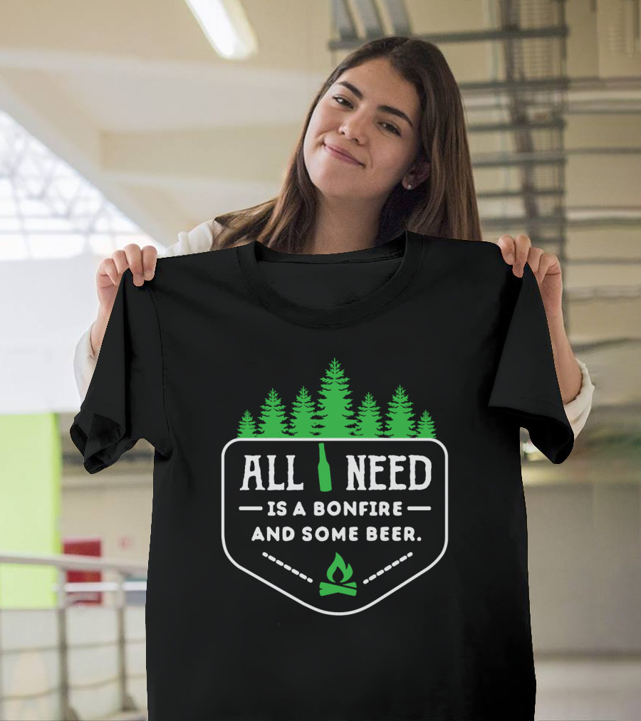 All I Need is a Bonfire and Some Beer with Forest Trees T-Shirt