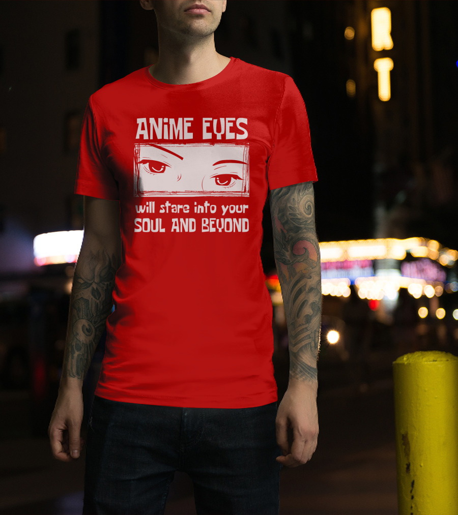 Anime Eyes Will Stare Into Your Soul And Beyond T-Shirt