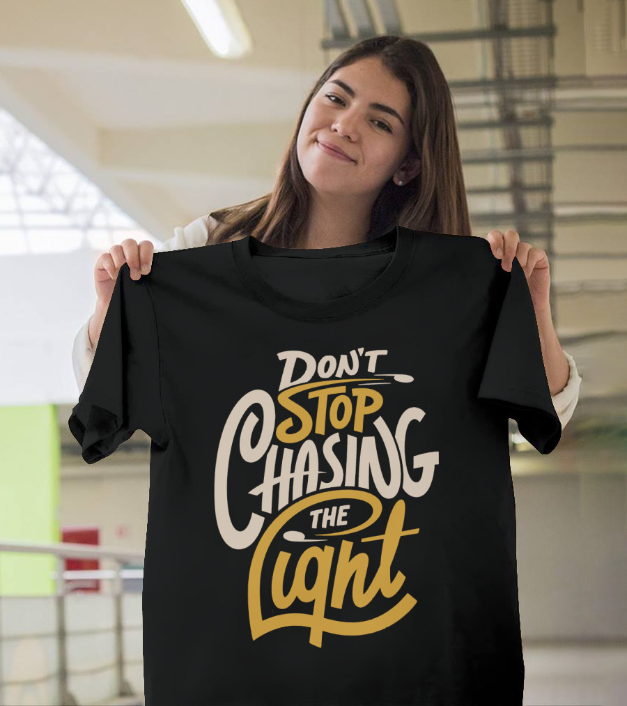 Don't Stop Chasing The Light T-Shirt