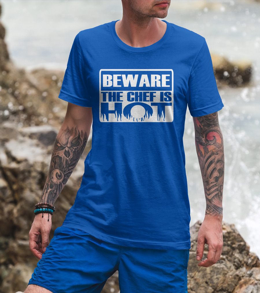 BEWARE THE CHEF IS HOT Flame Text T-Shirt