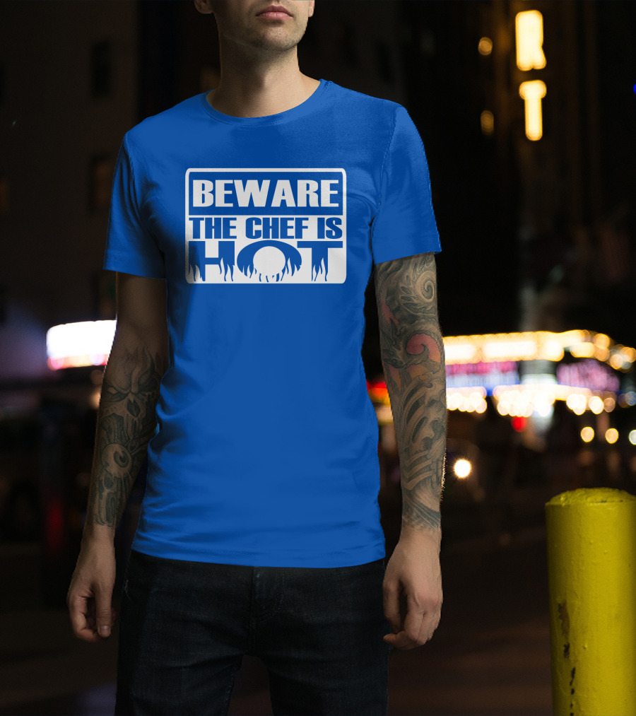 BEWARE THE CHEF IS HOT Flame Text T-Shirt