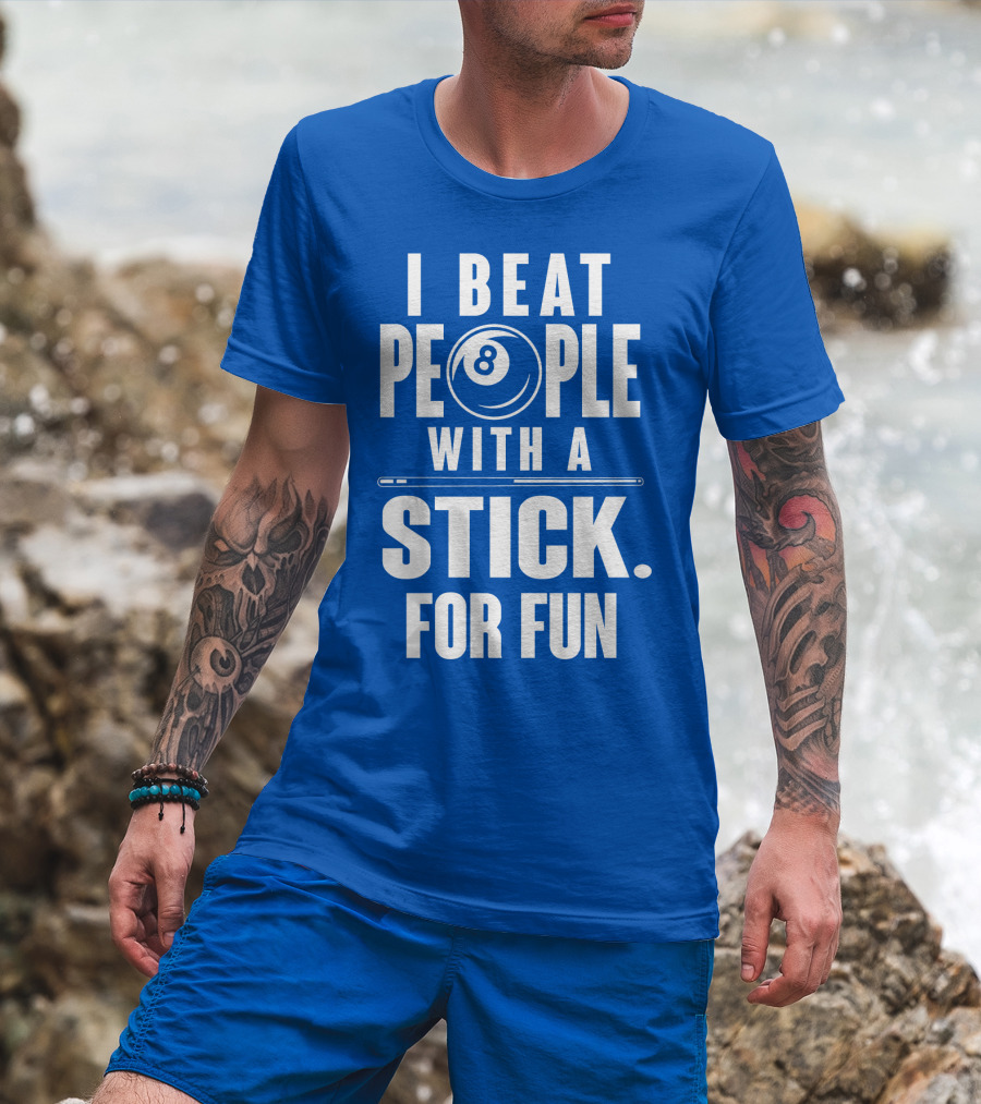 I Beat People With A Stick For Fun Billiards 8 Ball T-Shirt