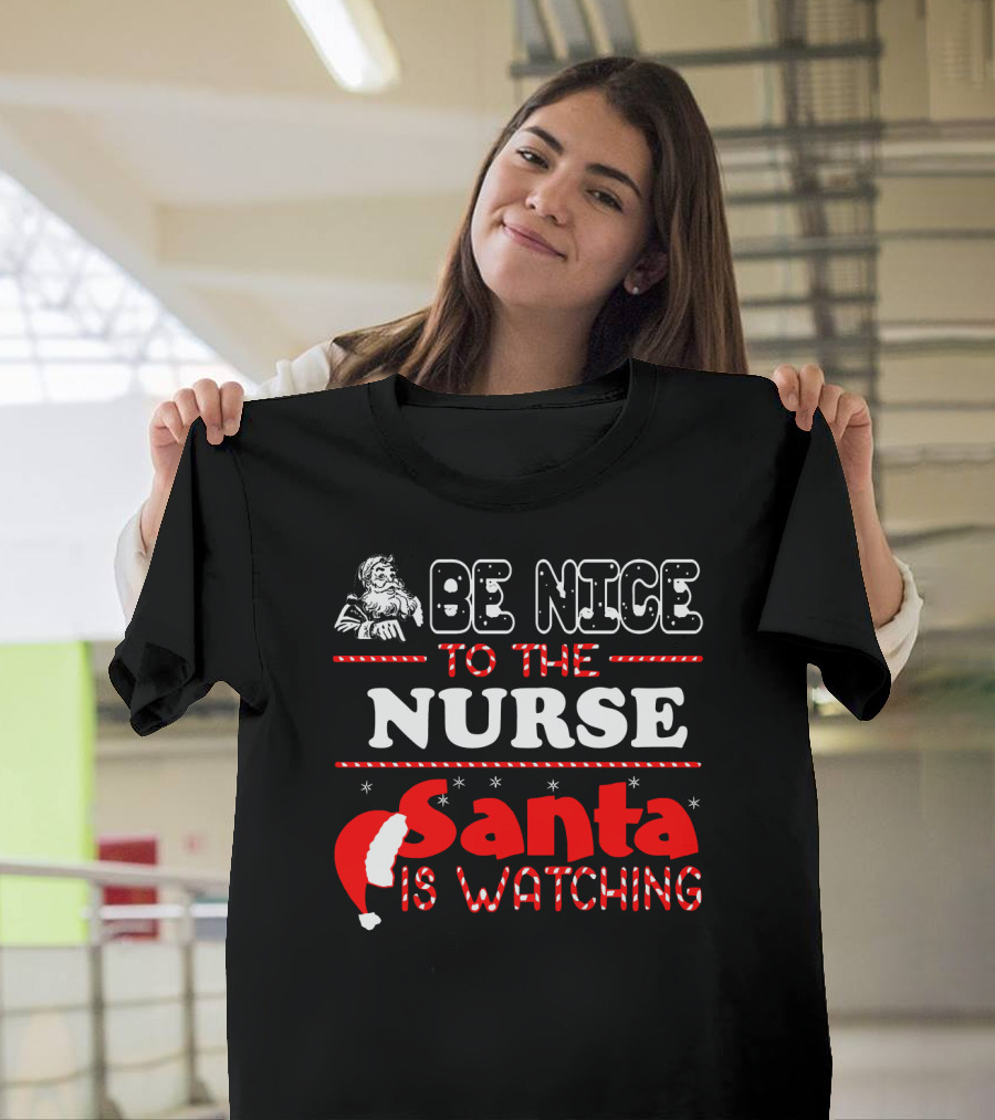 Be Nice To The Nurse Santa Is Watching T-Shirt