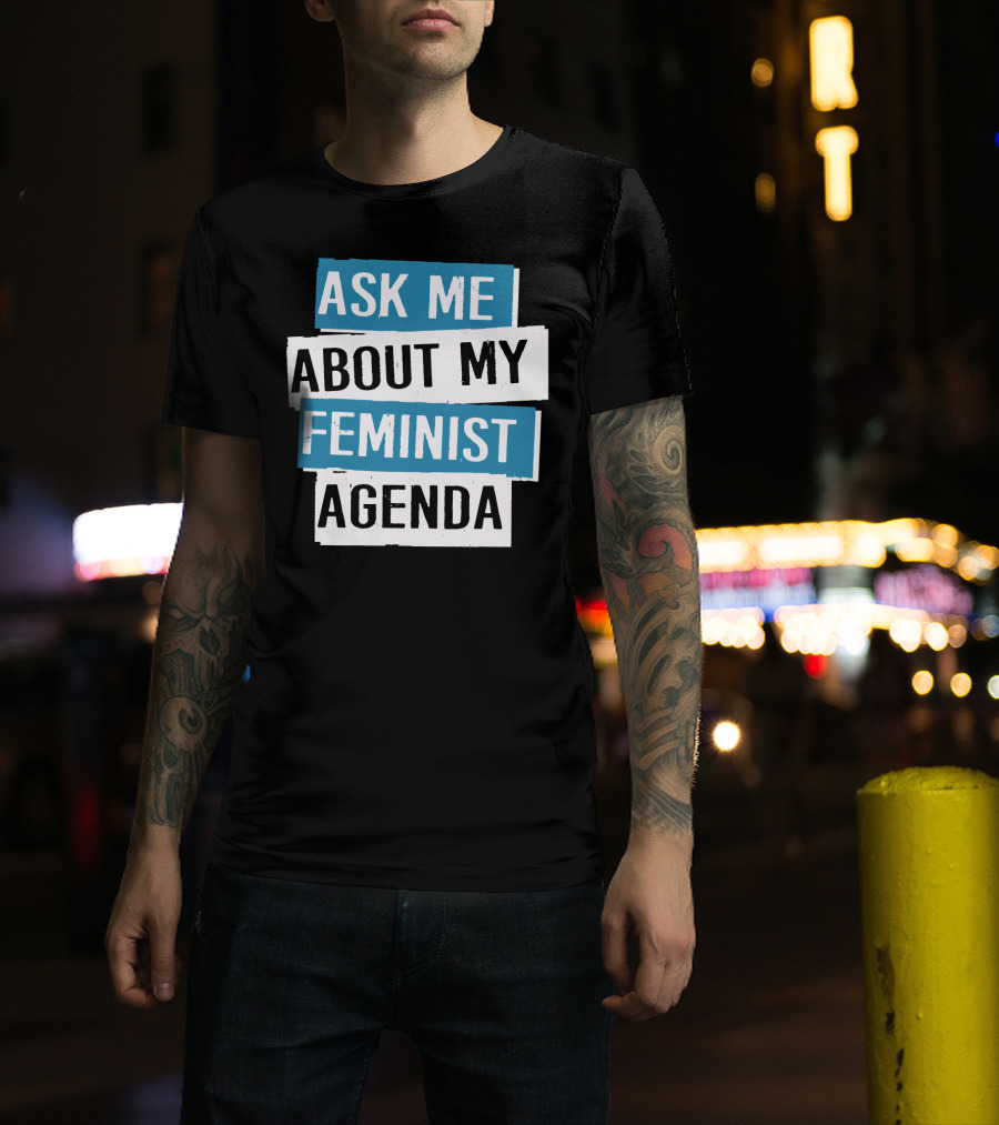 Ask Me About My Feminist Agenda T-Shirt