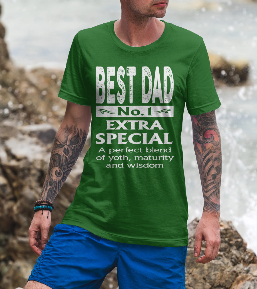 BEST DAD No. 1 EXTRA SPECIAL A Perfect Blend Of Youth Maturity And Wisdom T-Shirt