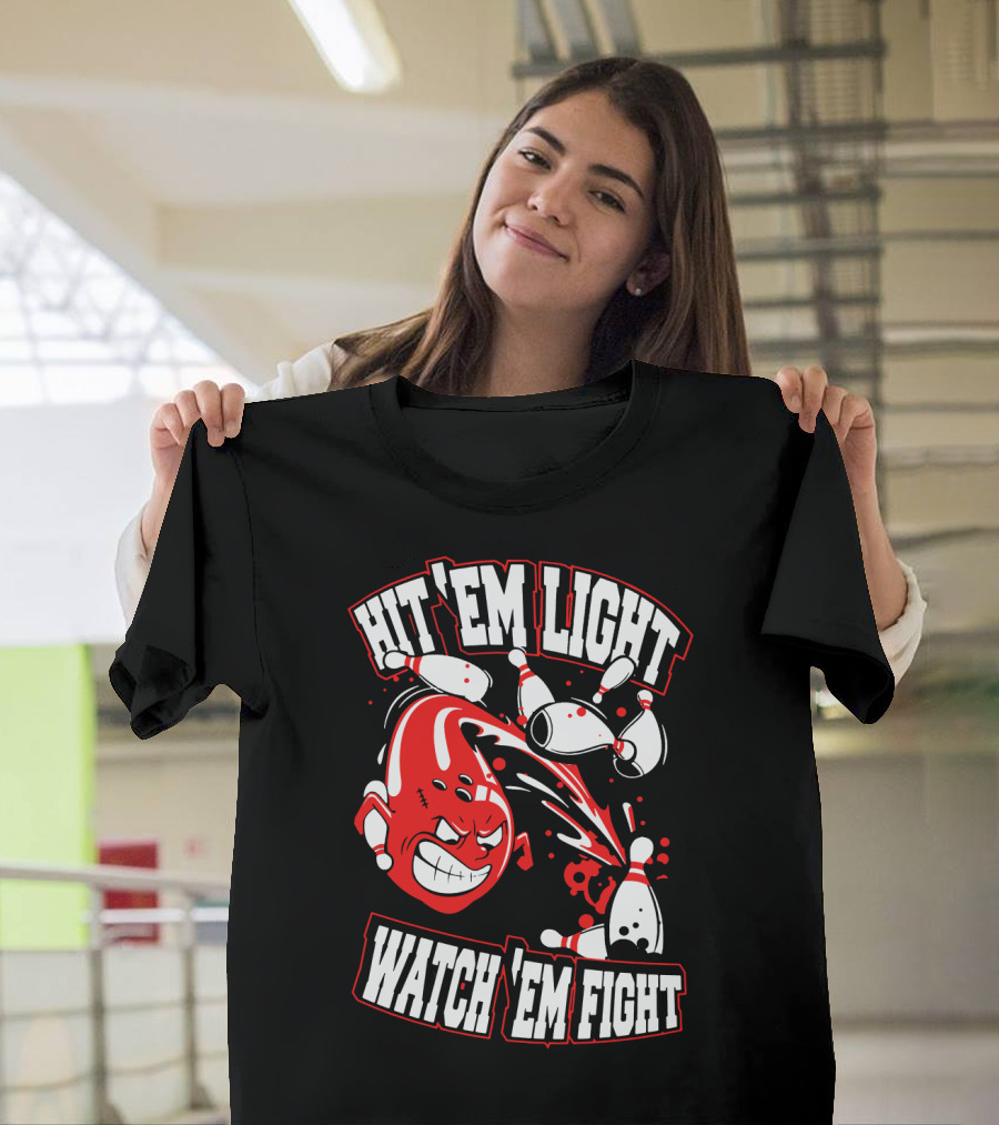 Hit 'Em Light Watch 'Em Fight Bowling Fights T-Shirt